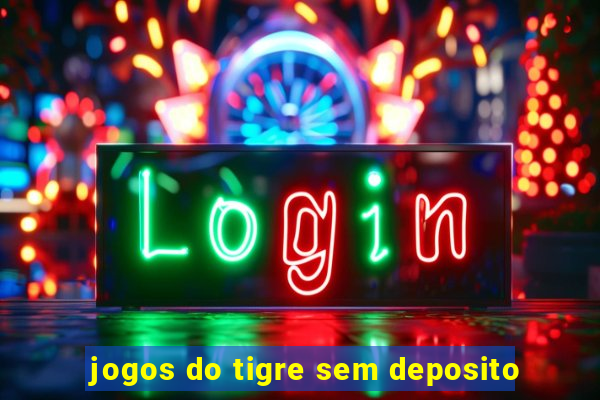 jogos do tigre sem deposito