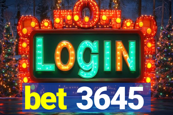 bet 3645