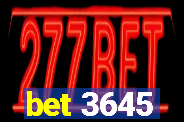 bet 3645