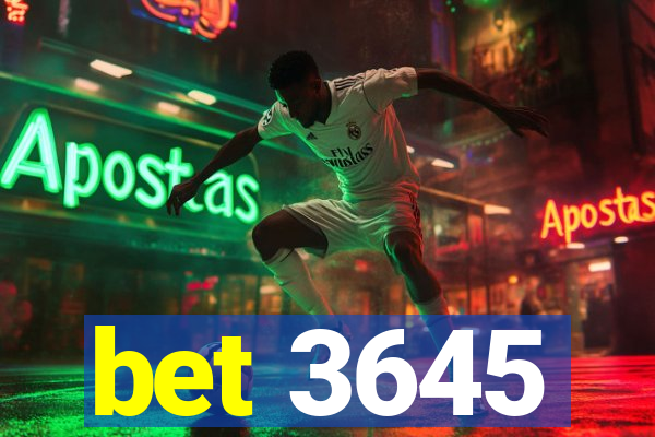 bet 3645