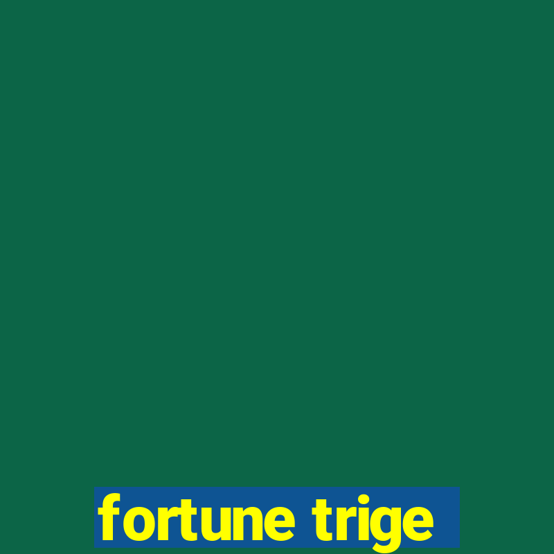 fortune trige