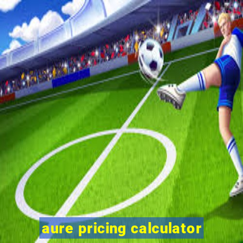 aure pricing calculator