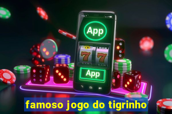 famoso jogo do tigrinho