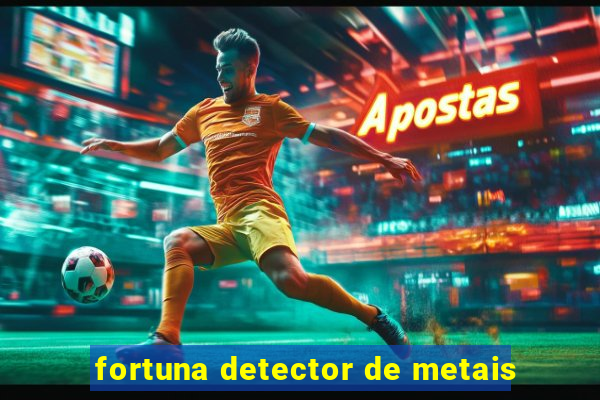 fortuna detector de metais