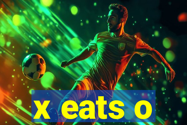 x eats o