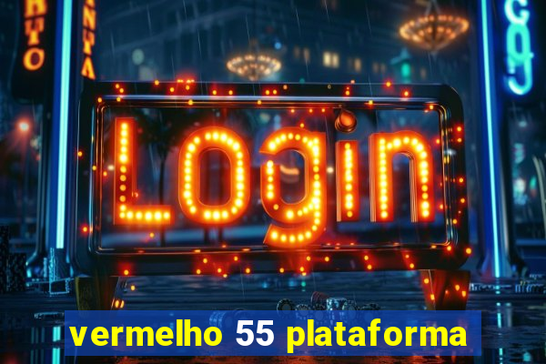 vermelho 55 plataforma