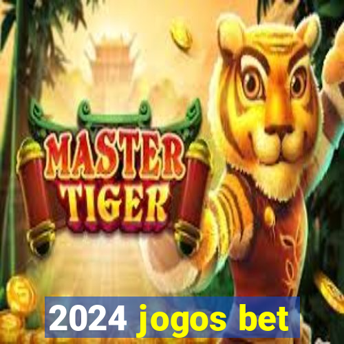 2024 jogos bet