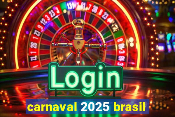 carnaval 2025 brasil