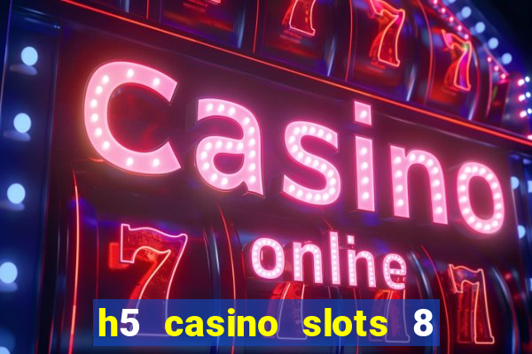 h5 casino slots 8 paga mesmo