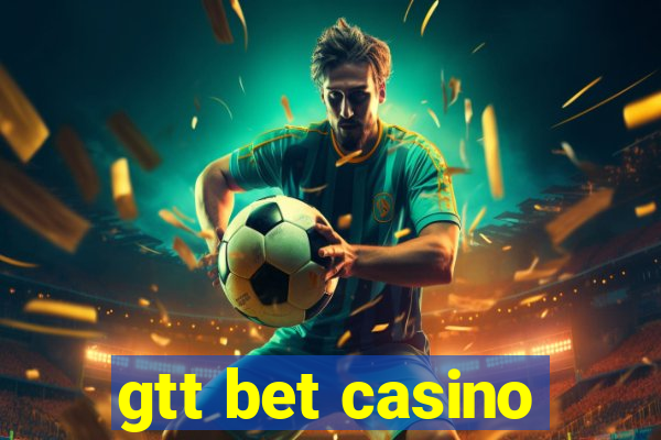 gtt bet casino