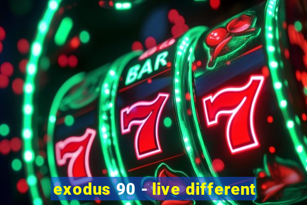 exodus 90 - live different