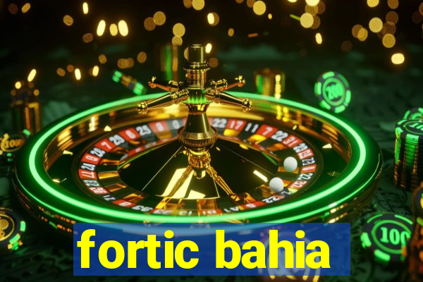 fortic bahia