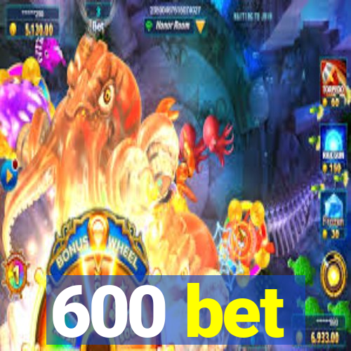 600 bet