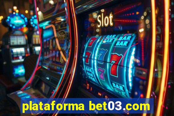 plataforma bet03.com