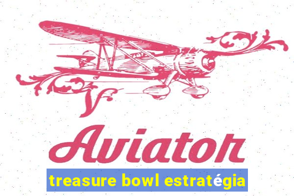 treasure bowl estratégia