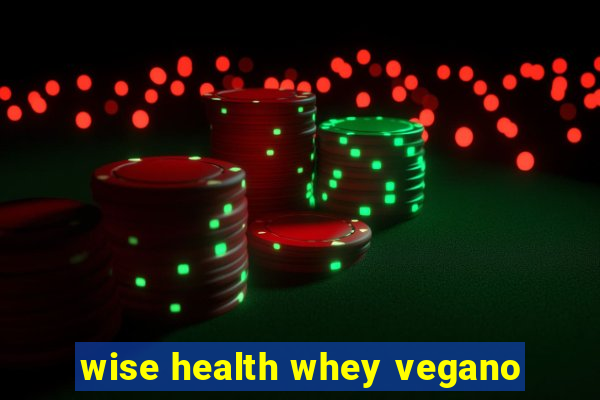 wise health whey vegano