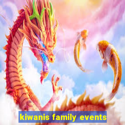 kiwanis family events