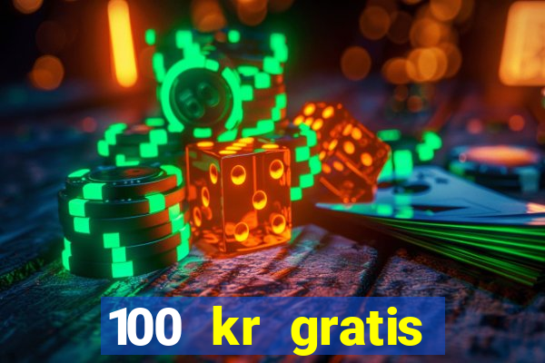 100 kr gratis casino 2017 utan ins?ttning