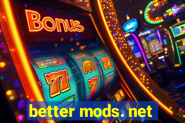 better mods. net