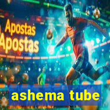 ashema tube