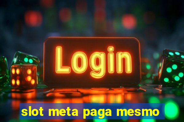 slot meta paga mesmo