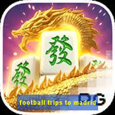 football trips to madrid