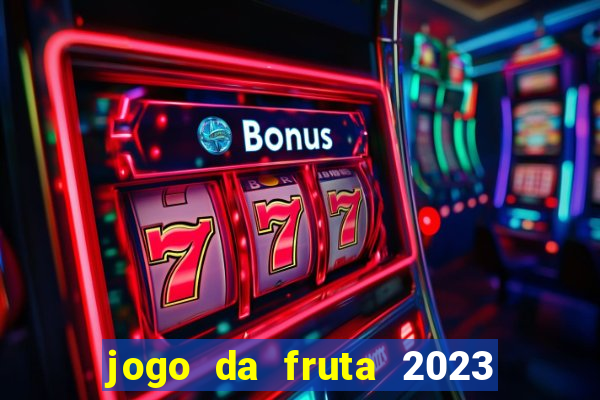 jogo da fruta 2023 paga mesmo