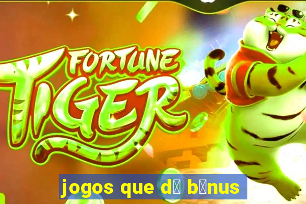 jogos que d谩 b么nus