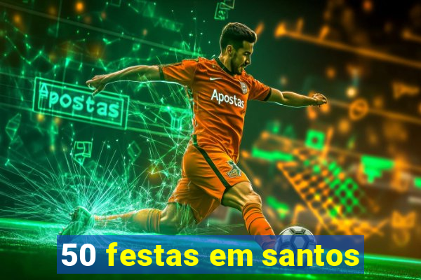 50 festas em santos