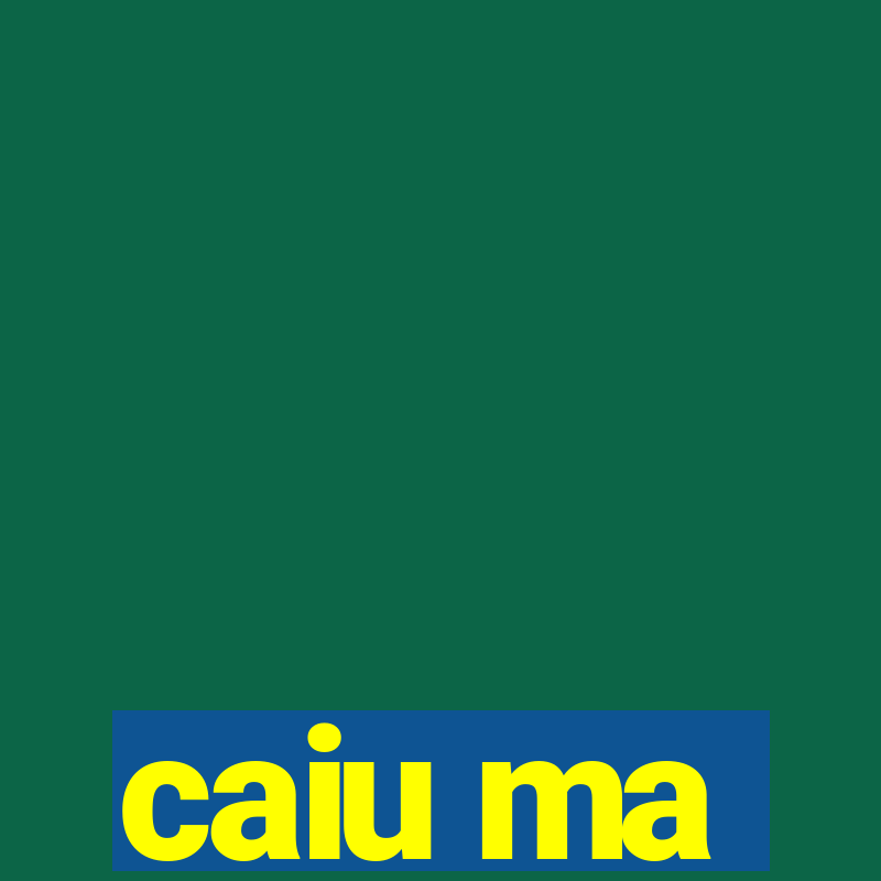 caiu ma