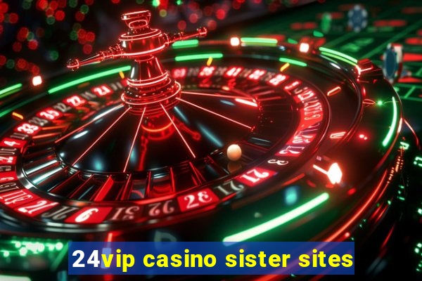 24vip casino sister sites