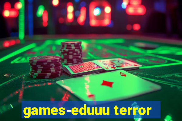 games-eduuu terror