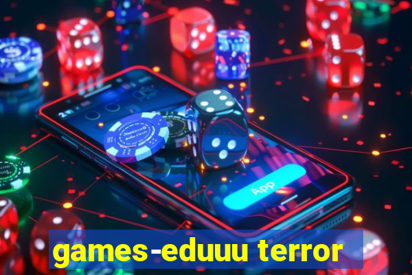 games-eduuu terror