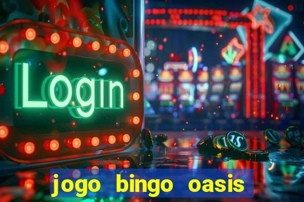 jogo bingo oasis paga mesmo