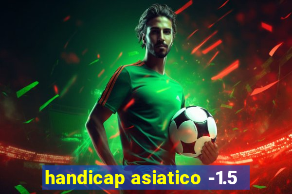 handicap asiatico -1.5