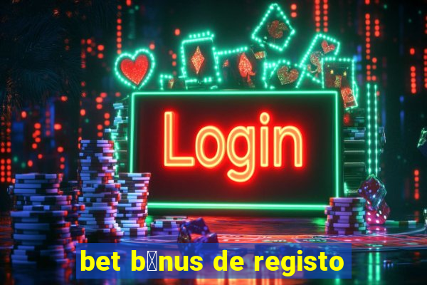 bet b贸nus de registo