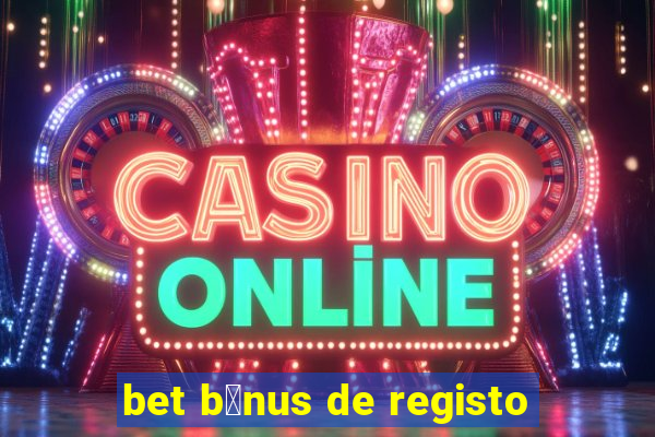 bet b贸nus de registo