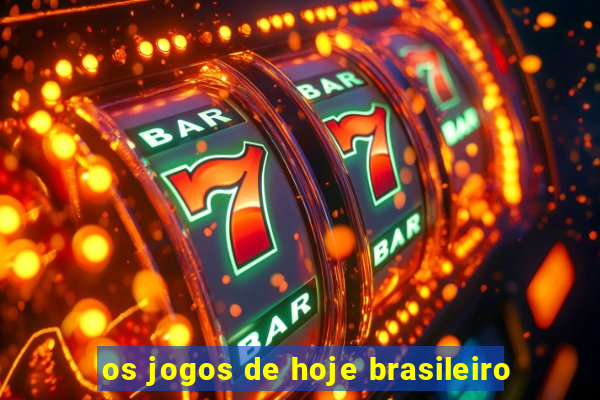 os jogos de hoje brasileiro