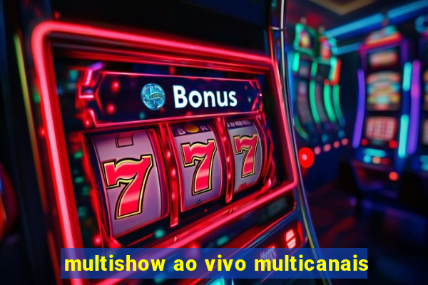 multishow ao vivo multicanais