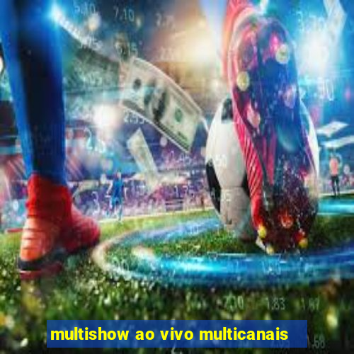 multishow ao vivo multicanais