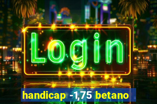 handicap -1,75 betano