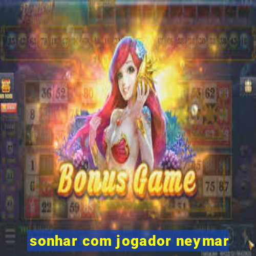 sonhar com jogador neymar