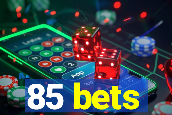 85 bets