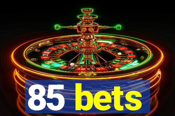 85 bets