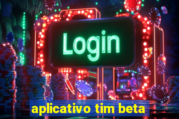 aplicativo tim beta