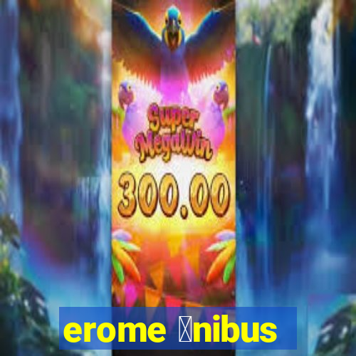 erome 么nibus