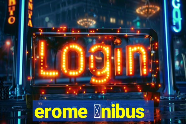 erome 么nibus