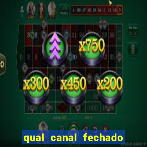 qual canal fechado vai passar