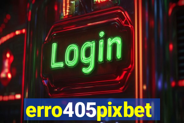 erro405pixbet