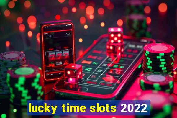 lucky time slots 2022